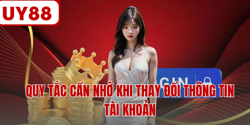 Quy tắc cần nhớ khi thay đổi thông tin tài khoản