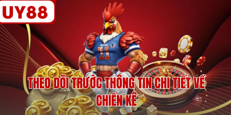 Theo dõi trước thông tin chi tiết về chiến kê